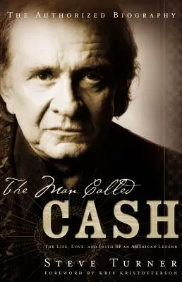 The Man Called Cash: Życie, miłość i wiara amerykańskiej legendy - The Man Called Cash: The Life, Love and Faith of an American Legend