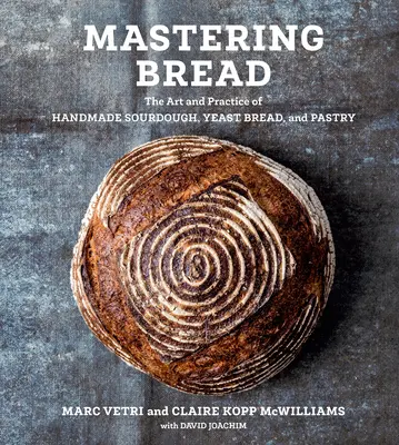 Mastering Bread: Sztuka i praktyka ręcznego wypieku chleba na zakwasie, chleba drożdżowego i ciasta [Książka kucharska] - Mastering Bread: The Art and Practice of Handmade Sourdough, Yeast Bread, and Pastry [A Baking Book]