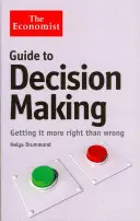 Ekonomiczny przewodnik po podejmowaniu decyzji - więcej dobrego niż złego - Economist Guide to Decision-Making - Getting it more right than wrong