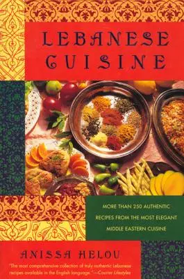 Kuchnia libańska: Ponad 250 autentycznych przepisów z najbardziej eleganckiej kuchni Bliskiego Wschodu - Lebanese Cuisine: More Than 250 Authentic Recipes from the Most Elegant Middle Eastern Cuisine