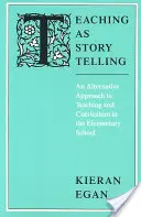 Nauczanie jako opowiadanie historii: Alternatywne podejście do nauczania i programu nauczania w szkole podstawowej - Teaching as Story Telling: An Alternative Approach to Teaching and Curriculum in the Elementary School