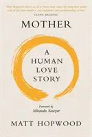 Mother: Ludzka historia miłosna - Mother: A Human Love Story