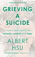 Opłakiwanie samobójstwa - poszukiwanie pocieszenia, odpowiedzi i nadziei przez ukochaną osobę (Hsu Al (autor)) - Grieving a Suicide - A Loved One's Search for Comfort, Answers and Hope (Hsu Al (Author))