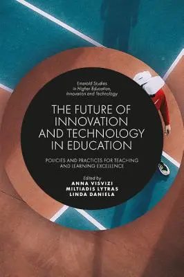 Przyszłość innowacji i technologii w edukacji: Polityka i praktyki na rzecz doskonałości nauczania i uczenia się - The Future of Innovation and Technology in Education: Policies and Practices for Teaching and Learning Excellence
