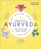 Practical Ayurveda - Dowiedz się, kim jesteś i czego potrzebujesz, aby przywrócić równowagę w swoim życiu - Practical Ayurveda - Find Out Who You Are and What You Need to Bring Balance to Your Life