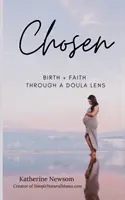 Chosen: Narodziny + wiara przez obiektyw douli - Chosen: Birth + Faith Through A Doula Lens