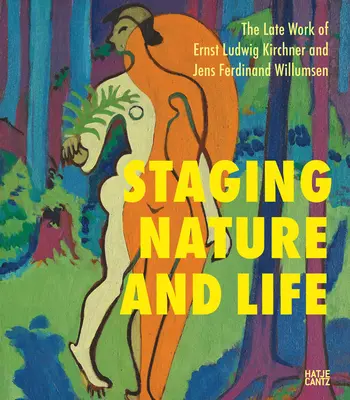 Inscenizacja natury i życia: Późne dzieła Ernsta Ludwiga Kirchnera i Jensa Ferdinanda Willumsena - Staging Nature and Life: The Late Works of Ernst Ludwig Kirchner and Jens Ferdinand Willumsen