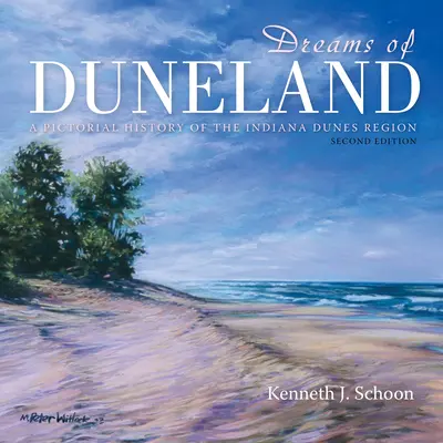 Dreams of Duneland: Obrazkowa historia regionu Indiana Dunes - Dreams of Duneland: A Pictorial History of the Indiana Dunes Region