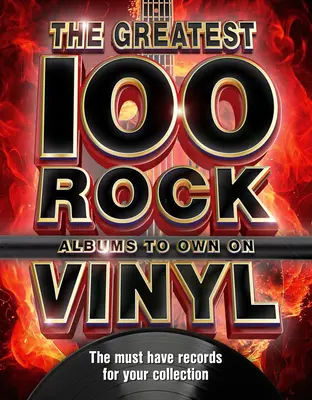 100 najlepszych albumów rockowych na winylu: Płyty rockowe, które musisz mieć w swojej kolekcji - The 100 Greatest Rock Albums to Own on Vinyl: The Must Have Rock Records for Your Collection