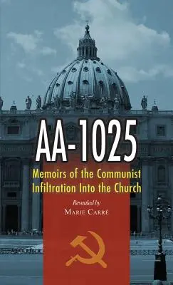 AA-1025: Wspomnienia z komunistycznej infiltracji Kościoła - AA-1025: Memoirs of the Communist Infiltration Into the Church