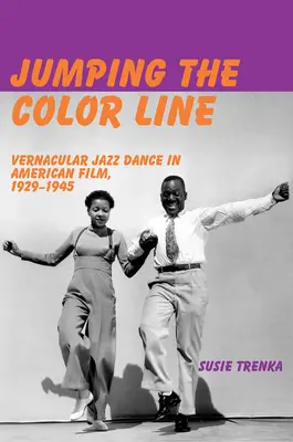 Jumping the Color Line: Jazzowy taniec wernakularny w filmie amerykańskim, 1929-1945 - Jumping the Color Line: Vernacular Jazz Dance in American Film, 1929-1945