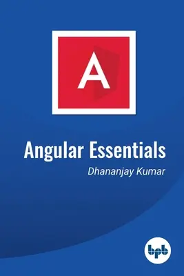 Angular Essentials: Niezbędny przewodnik do nauki Angular - Angular Essentials: The Essential Guide to Learn Angular