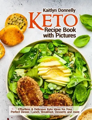 Książka kucharska Keto ze zdjęciami: Łatwe i pyszne pomysły Keto na idealną kolację, lunch, śniadanie, desery i nie tylko - Keto Recipe Book with Pictures: Effortless & Delicious Keto Ideas for Your Perfect Dinner, Lunch, Breakfast, Desserts and more