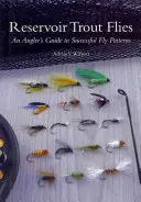 Muchy na pstrąga w zbiorniku: Przewodnik wędkarza po skutecznych wzorach muchowych - Reservoir Trout Flies: An Angler's Guide to Successful Fly Patterns