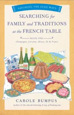 Poszukiwanie rodziny i tradycji przy francuskim stole, Księga pierwsza (regiony Szampanii, Alzacji, Lotaryngii i Paryża) - Searching for Family and Traditions at the French Table, Book One (Champagne, Alsace, Lorraine, and Paris Regions)