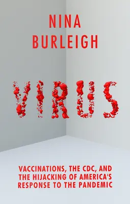 Wirus: Szczepienia, CDC i przejęcie amerykańskiej odpowiedzi na pandemię - Virus: Vaccinations, the CDC, and the Hijacking of America's Response to the Pandemic