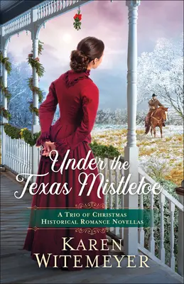 Pod teksańską jemiołą: Trio świątecznych powieści historyczno-romansowych - Under the Texas Mistletoe: A Trio of Christmas Historical Romance Novellas