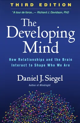 Rozwijający się umysł, wydanie trzecie: Jak relacje i mózg wpływają na to, kim jesteśmy - The Developing Mind, Third Edition: How Relationships and the Brain Interact to Shape Who We Are