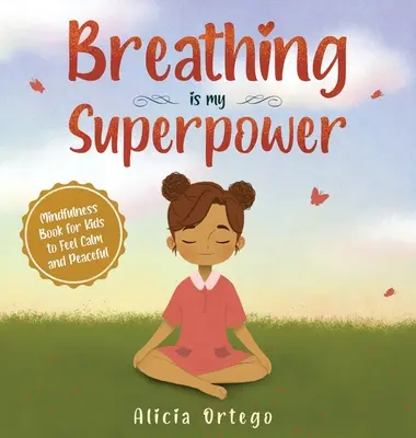 Oddychanie to moja supermoc: Książka uważności dla dzieci, aby poczuć się spokojnym i spokojnym - Breathing is My Superpower: Mindfulness Book for Kids to Feel Calm and Peaceful