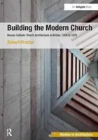 Budowanie nowoczesnego kościoła: Architektura kościołów rzymskokatolickich w Wielkiej Brytanii, 1955-1975 - Building the Modern Church: Roman Catholic Church Architecture in Britain, 1955 to 1975