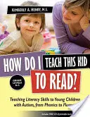 Jak nauczyć to dziecko czytać? Nauczanie umiejętności czytania i pisania małych dzieci z autyzmem, od fonetyki do płynności - How Do I Teach This Kid to Read?: Teaching Literacy Skills to Young Children with Autism, from Phonics to Fluency