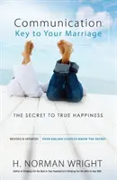 Komunikacja: Klucz do małżeństwa: Sekret prawdziwego szczęścia - Communication: Key to Your Marriage: The Secret to True Happiness