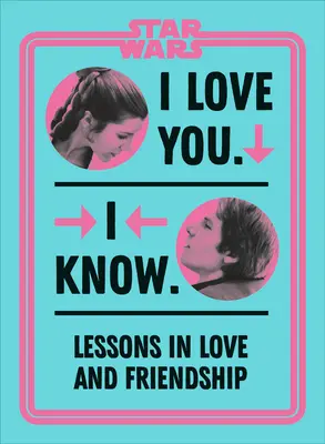 Star Wars Kocham Cię. Wiem..: Lekcje miłości i przyjaźni - Star Wars I Love You. I Know.: Lessons in Love and Friendship