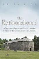 Rotinonshonni: Tradycyjna historia Irokezów oczami Teharonhii: Wako i Sawiskera - The Rotinonshonni: A Traditional Iroquoian History Through the Eyes of Teharonhia: Wako and Sawiskera