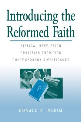 Wprowadzenie do wiary reformowanej: Objawienie biblijne, tradycja chrześcijańska, współczesne znaczenie - Introducing the Reformed Faith: Biblical Revelation, Christian Tradition, Contemporary Significance