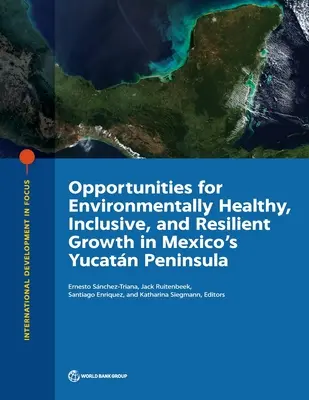 Szanse na zdrowy dla środowiska, sprzyjający włączeniu społecznemu i odporny wzrost na półwyspie Jukatn w Meksyku - Opportunities for Environmentally Healthy, Inclusive, and Resilient Growth in Mexico's Yucatn Peninsula