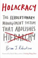 Holakracja - rewolucyjny system zarządzania, który znosi hierarchię - Holacracy - The Revolutionary Management System that Abolishes Hierarchy