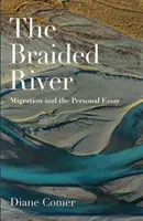 The Braided River: Migracja i esej osobisty - The Braided River: Migration and the Personal Essay