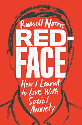 Czerwona twarz: jak nauczyłem się żyć z lękiem społecznym - Red Face: How I Learnt to Live with Social Anxiety