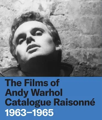 Filmy Andy'ego Warhola: katalog zbiorczy: 1963-1965 - The Films of Andy Warhol Catalogue Raisonne: 1963-1965