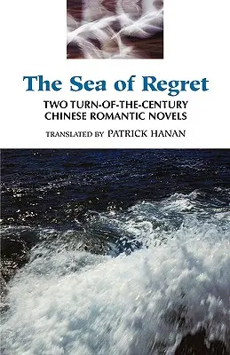 The Sea of Regret: Dwie chińskie powieści romantyczne z przełomu wieków - The Sea of Regret: Two Turn-Of-The-Century Chinese Romantic Novels