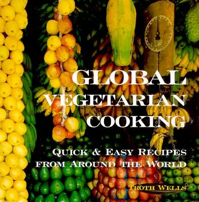 Globalna kuchnia wegetariańska: Szybkie i łatwe przepisy z całego świata - Global Vegetarian Cooking: Quick and Easy Recipes from Around the World