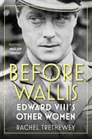 Przed Wallis: inne kobiety Edwarda VIII - Before Wallis: Edward VIII's Other Women