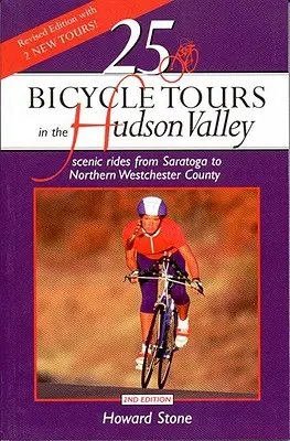 25 wycieczek rowerowych po dolinie Hudson: Malownicze przejażdżki od Saratogi do północnego Westchester Country - 25 Bicycle Tours in the Hudson Valley: Scenic Rides from Saratoga to Northern Westchester Country