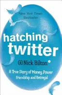 Hatching Twitter - Prawdziwa historia pieniędzy, władzy, przyjaźni i zdrady - Hatching Twitter - A True Story of Money, Power, Friendship and Betrayal