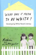 Co to znaczy być białym?; Rozwijanie umiejętności czytania i pisania na temat rasy białej - What Does It Mean to Be White?; Developing White Racial Literacy