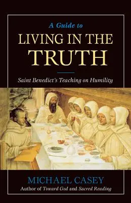 Przewodnik po życiu w prawdzie: nauczanie św. Benedykta o pokorze - A Guide to Living in the Truth: St. Benedict's Teaching on Humility