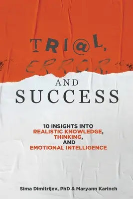 Próba, błąd i sukces: 10 spostrzeżeń na temat realistycznej wiedzy, myślenia i inteligencji emocjonalnej - Trial, Error, and Success: 10 Insights into Realistic Knowledge, Thinking, and Emotional Intelligence