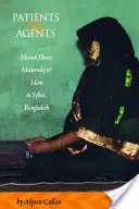 Pacjenci i agenci: Choroba psychiczna, nowoczesność i islam w Sylhet w Bangladeszu - Patients and Agents: Mental Illness, Modernity and Islam in Sylhet, Bangladesh