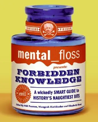 Mental Floss prezentuje zakazaną wiedzę: Niezwykle inteligentny przewodnik po najbardziej niegrzecznych fragmentach historii - Mental Floss Presents Forbidden Knowledge: A Wickedly Smart Guide to History's Naughtiest Bits