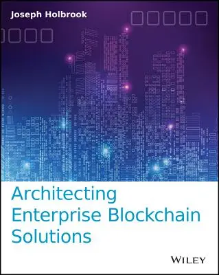 Architektura rozwiązań blockchain dla przedsiębiorstw - Architecting Enterprise Blockchain Solutions