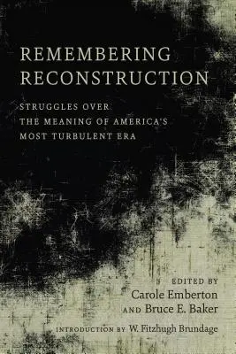 Pamiętając rekonstrukcję: Zmagania o znaczenie najbardziej burzliwej ery w Ameryce - Remembering Reconstruction: Struggles Over the Meaning of America's Most Turbulent Era