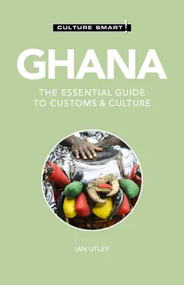 Ghana - Culture Smart!, 120: Niezbędny przewodnik po zwyczajach i kulturze - Ghana - Culture Smart!, 120: The Essential Guide to Customs & Culture