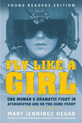 Fly Like a Girl: Dramatyczna walka jednej kobiety w Afganistanie i na froncie domowym - Fly Like a Girl: One Woman's Dramatic Fight in Afghanistan and on the Home Front
