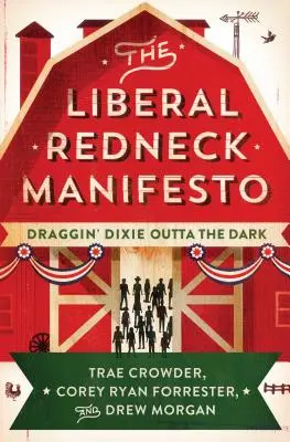 Manifest liberalnego rednecka: Wyciągnąć Dixie z ciemności - The Liberal Redneck Manifesto: Draggin' Dixie Outta the Dark