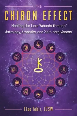 Efekt Chirona: Uzdrawianie naszych ran poprzez astrologię, empatię i przebaczenie dla samego siebie - The Chiron Effect: Healing Our Core Wounds Through Astrology, Empathy, and Self-Forgiveness